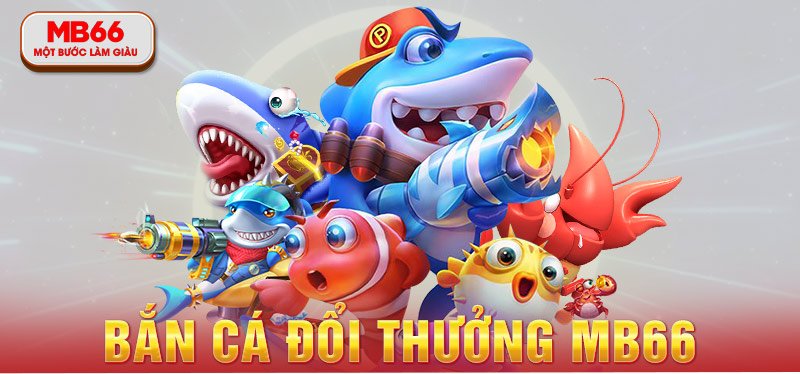 Game bắn cá Mb66 đổi thưởng là gì? 