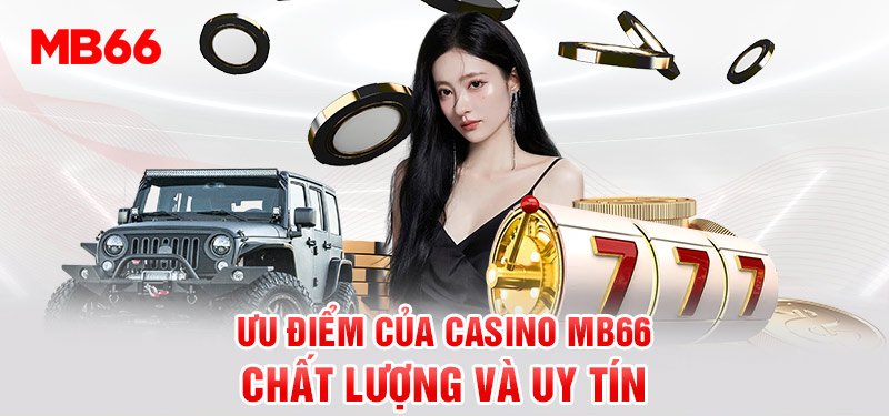 Những ưu điểm khi tham gia Casino online Mb66